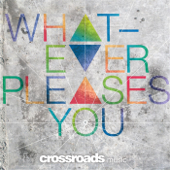 Whatever Pleases You - Crossroads Music