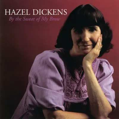 By the Sweat of My Brow - Hazel Dickens By the Sweat of My Brow - Hazel Dickens