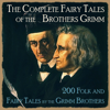The Complete Fairy Tales of the Brothers Grimm: 200 Folk And Fairy Tales by the Grimm Brothers - The Brothers Grimm