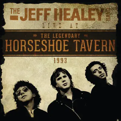 Live at the Legendary Horseshoe Tavern 1993 - The Jeff Healey Band