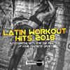 Latin Workout Hits 2018. 40 Essential Hits for the Practice of Your Favorite Sport - Various Artists