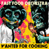 Wanted for Cooking - Fast Food Orchestra