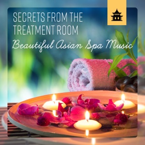 Secrets from the Treatment Room – Beautiful Asian Spa Music, Relaxing Zen, Peace, Therapy, Healing, Regeneration, Enlightment