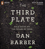 The Third Plate: Field Notes on the Future of Food (Unabridged) - Dan Barber