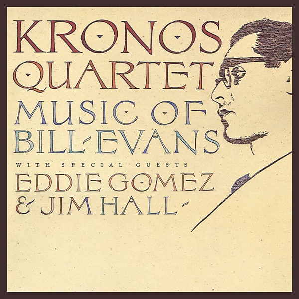 Kronos Quartet: Music of Bill Evans (feat. Eddie Gomez & Jim Hall)