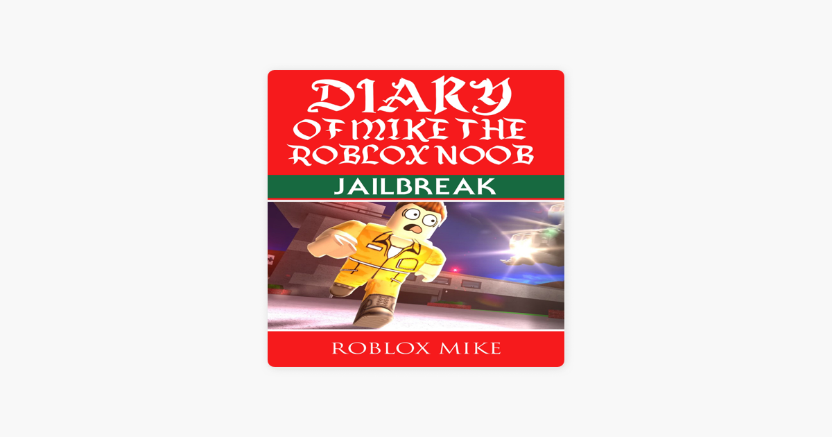Diary Of Mike The Roblox Noob Jailbreak Unofficial Roblox Diary Book 2 Unabridged On Apple Books - roblox diary of a wimpy kid games