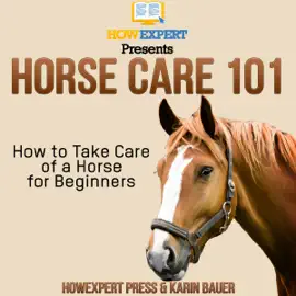 Horse Care 101: How to Take Care of a Horse for Beginners (Unabridged)