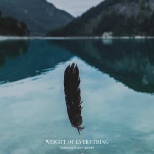 Weight of Everything (feat. Katie Garfield) - Single