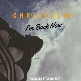 I'm Back Now Chrizeecry