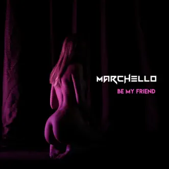 Be My Friend (Radio edit) by Marchello song reviws