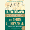 The Third Chimpanzee: The Evolution and Future of the Human Animal (Unabridged) - Jared Diamond