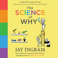 Jay Ingram - The Science of Why 2: Answers to Questions About the Universe, the Unknown and Ourselves (Unabridged) artwork