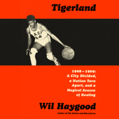 Tigerland: 1968-1969: A City Divided, a Nation Torn Apart, and a Magical Season of Healing (Unabridged) - Wil Haygood Cover Art