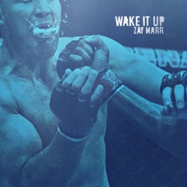 Wake It Up Zay Marr