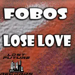 Lose Love - Single - Fobos Lose Love - Single - Fobos