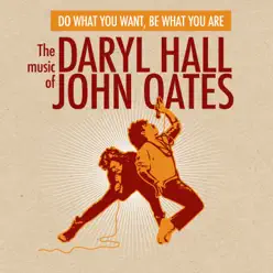 Do What You Want, Be What You Are - The Music of Daryl Hall & John Oates - Daryl Hall & John Oates