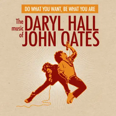 Do What You Want, Be What You Are - The Music of Daryl Hall & John Oates - Daryl Hall & John Oates