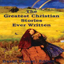 The Greatest Christian Stories Ever Written (Unabridged)