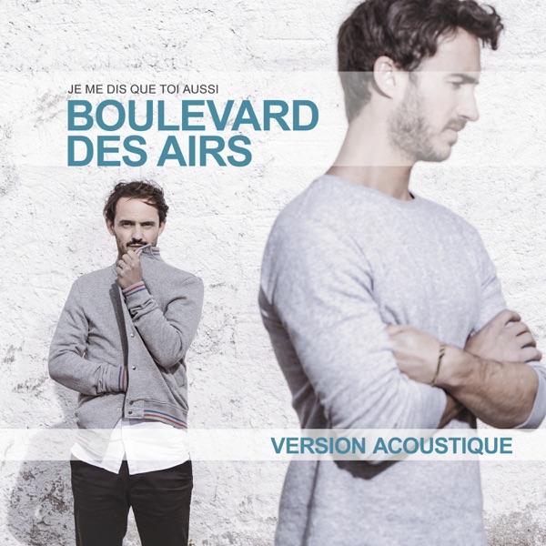 Je me dis que toi aussi (Version acoustique) - Single - Boulevard des Airs