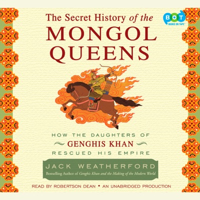 The Secret History of the Mongol Queens: How the Daughters of Genghis Khan Rescued His Empire (Unabridged)