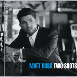 Two Shots - Matt Dusk