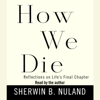 How We Die: Reflections on Life's Final Chapter, New Edition (National Book Award Winner) (Abridged) - Sherwin B. Nuland