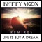 Life Is but a Dream (feat. Sander W.) - Betty Moon lyrics