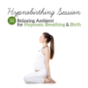 Hypnobirthing Session: 30 Relaxing Ambient for Hypnosis, Breathing & Birth - Hypnotherapy Birthing & Hypnobirthing Music Company