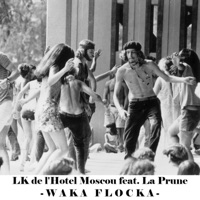 Waka Flocka (feat. La Prune) - Single - LK de l'Hotel Moscou