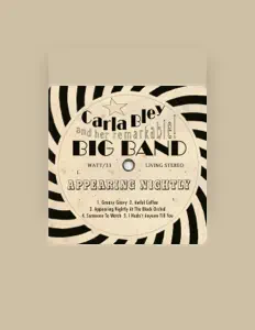 Ascolta Carla Bley and Her Remarkable Big Band, guarda video musicali, leggi la biografia, vedi le date del tour & altro!