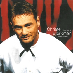 Christer Björkman - I morgon är en annan dag