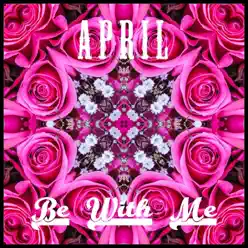 Be with Me - Single - April Be with Me - Single - April