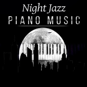 Night Jazz Piano Music – Relaxing Smooth Jazz, Soothing Sounds to Chill Out, Sensual Pianobar, Easy Listening Lounge