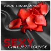 Romantic Instrumental Sexy Chill Jazz Lounge: Smooth Piano Music, Dinner Time for Two, Piano Bar, Sensual Tantric Background Music for Lovers artwork