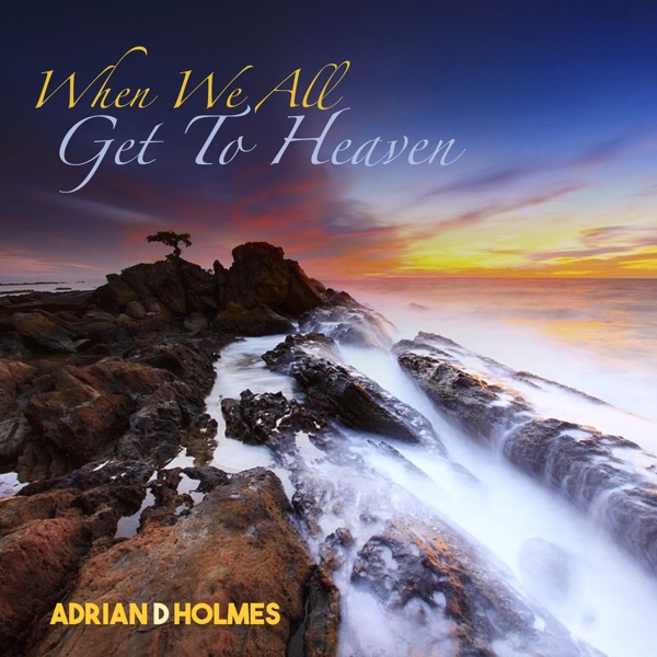 When We All Get To Heaven - Single