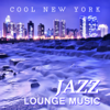 Cool New York Jazz Lounge Music: Smooth Piano Jazz Chillout, Instrumental Funky Grooves, Mood and Mellow Music, Ambient Jazz Relaxation - Jazz Music Collection