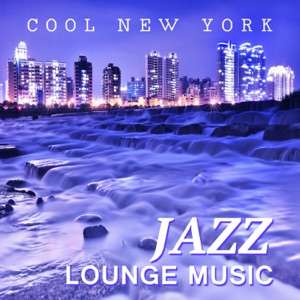 Cool New York Jazz Lounge Music: Smooth Piano Jazz Chillout, Instrumental Funky Grooves, Mood and Mellow Music, Ambient Jazz Relaxation