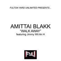 Walk Away (feat. Jimmy Wit an H) - Single - Amittai Blakk