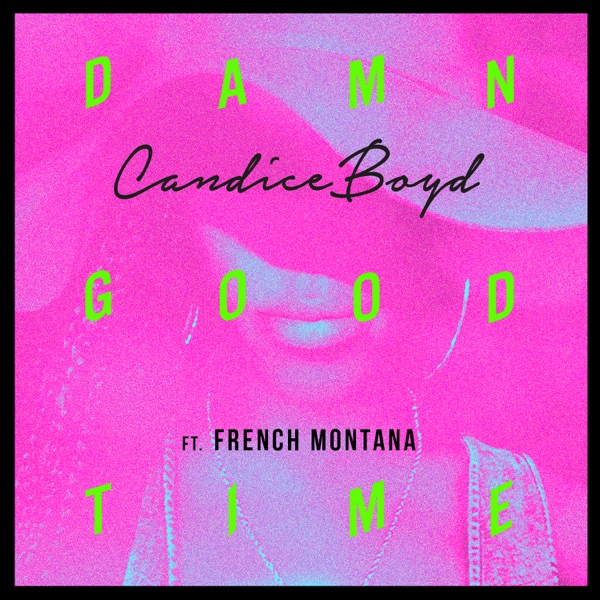 Damn Good Time (feat. French Montana) - Single - Candice Boyd