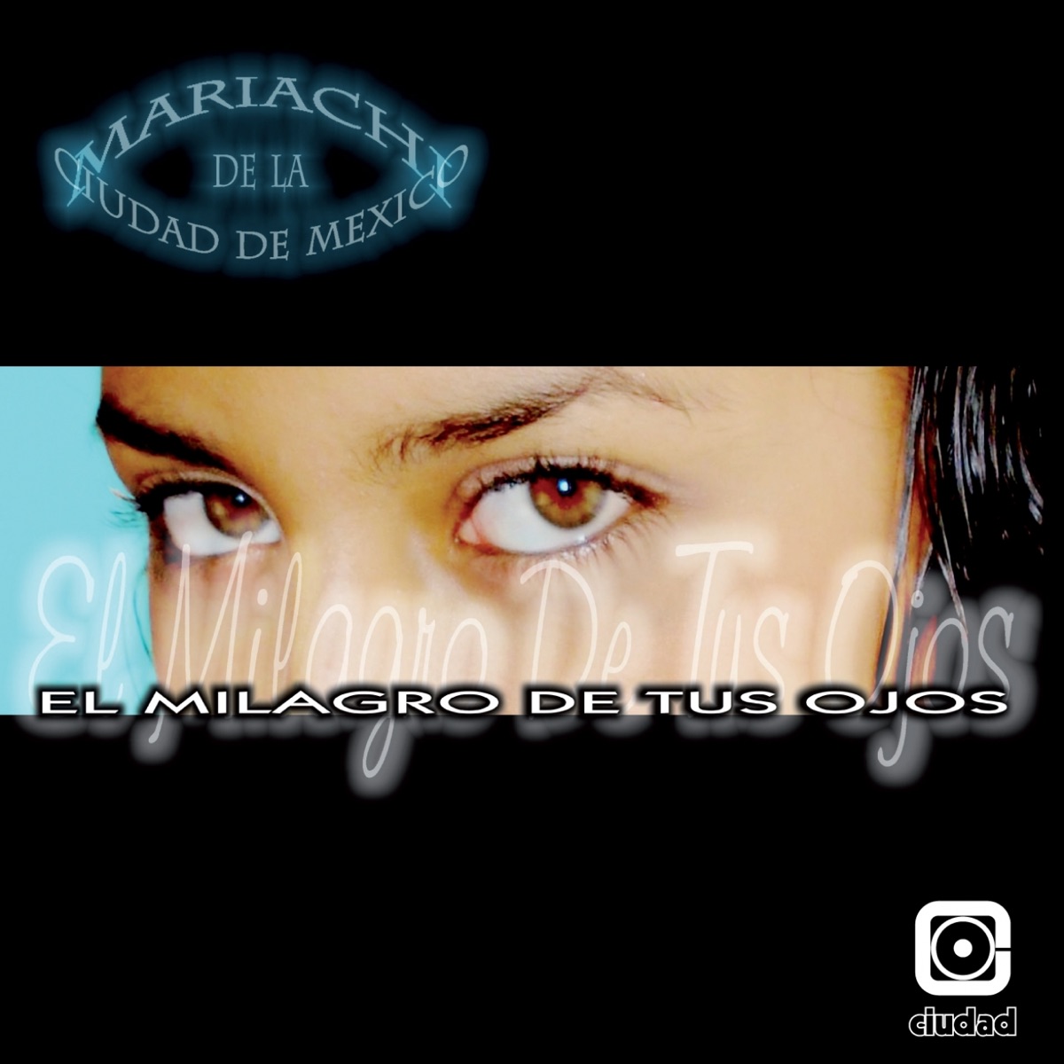 cd Mariachi ciudad de México-El milagro de tus ojos 1200x1200bb
