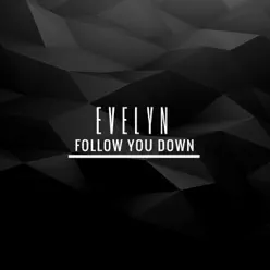 Follow You Down - Single - Evelyn Follow You Down - Single - Evelyn