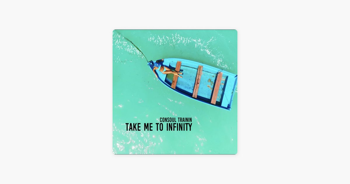 Take Me to Infinity (Radio Edit) by Consoul Trainin — Song on Apple Music