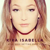 I'm So Over Getting Over You — Kira Isabella