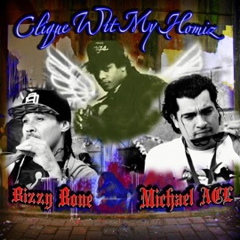 Clique Wit My Homiz (feat. Bizzy Bone) Michael ACE