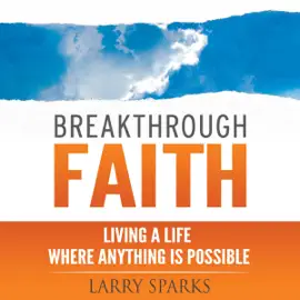 Breakthrough Faith: Living a Life Where Anything is Possible (Unabridged)