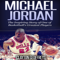 Clayton Geoffreys - Michael Jordan: The Inspiring Story of One of Basketball's Greatest Players: Basketball Biography Books (Unabridged) artwork