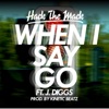 When I Say Go (feat. J-Diggs) - Single