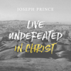 Live Undefeated in Christ - Joseph Prince