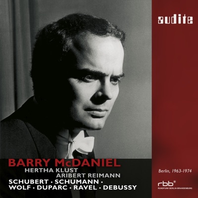 Barry McDaniel sings Schubert, Schumann, Wolf, Duparc, Ravel & Debussy (First Master Release of SFB Studio Recordings from Berlin, 1963 - 1974)
