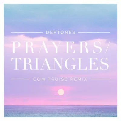 Prayers / Triangles (Com Truise Remix) - Single - Deftones